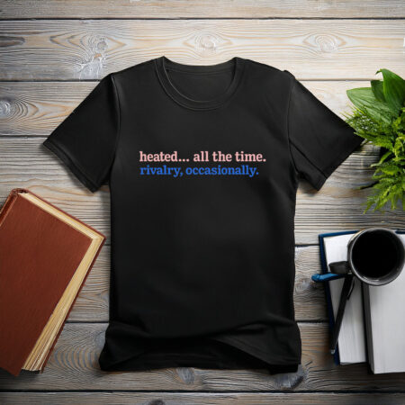 Heated All The Time, Rivalry Occasionally Tee