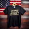 Heated All The Time Rivalry Occasionally Unisex Tee