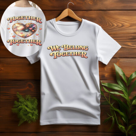We Belong Together T-Shirt